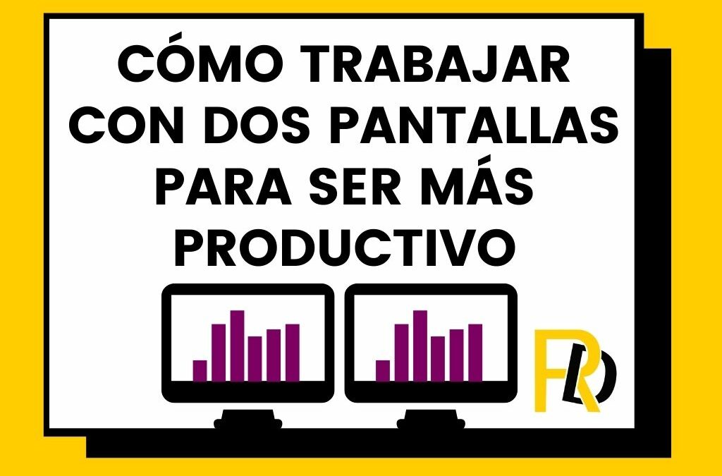 Cómo trabajar con dos pantallas